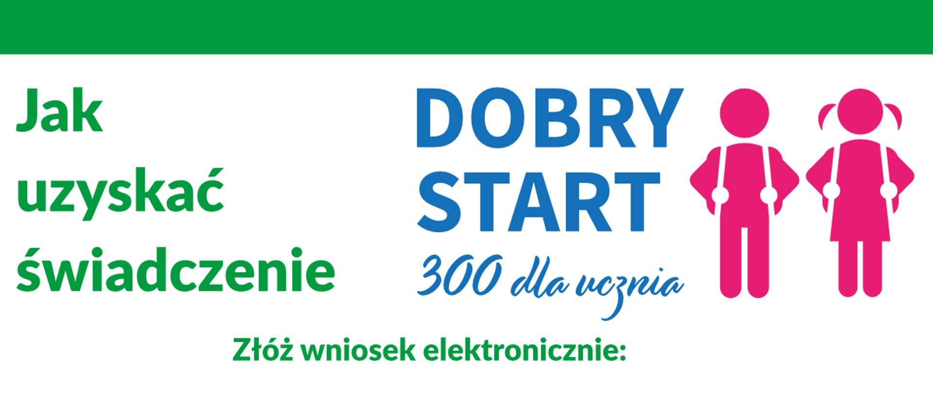 Dobry start 300 dla ucznia - Jak uzyskać świadczenie (infogragika w zielono-granatowych kolorach). Złóż wniosek elektronicznie przez bankowość elektroniczną lub Platformę Usług Elektronicznych (PUE) ZUS www.zus.pl lub na portalu emp@tia. Więcej informacji www.zus.pl Infolinia 222902202 Wnioski o świadczenie Dobry Start rozpatruje ZUS