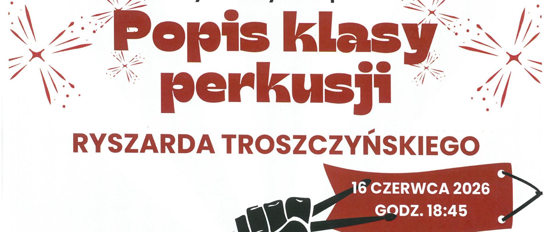 Plakat na białym tle z dwoma brązowymi pasami w różnych odcieniach brązu w jego dolnej części. Na plakacie pośrodku znajduje się grafika przedstawiająca zestaw perkusyjny. Nad nim znajduje się grafika przedstawiająca rękę trzymającą pałeczki perkusyjne. Na plakacie znajdują się informacje dot. Popisu klasy perkusji Ryszarda Troszczyńskiego. Występ odbędzie się 16 czerwca 2026 o godz. 18:45 w sali kameralnej PSM w Nowym Tomyślu.
