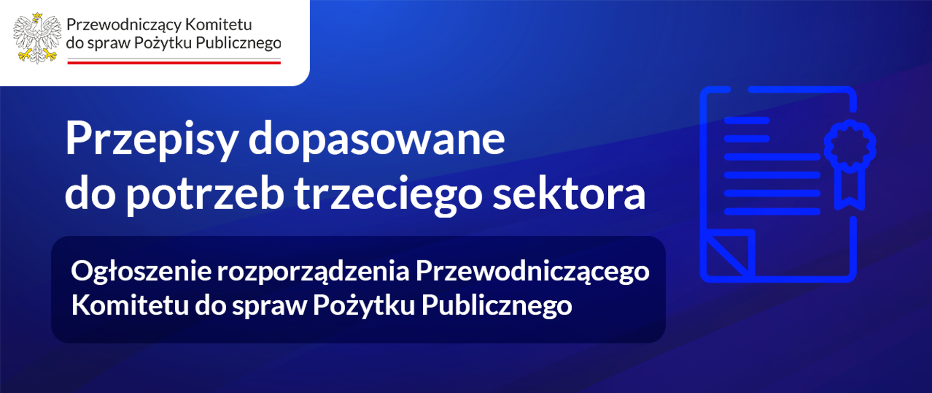 Grafika nagłówkowa do artykułu. Spokojne, jednolite tło. Po lewej stronie tytuł: Przepisy dopasowane do potrzeb trzeciego sektora. Ogłoszenie rozporządzenia Przewodniczącego Komitetu do spraw Pożytku Publicznego. Po prawej stronie symboliczna grafika - rysunek przedstawia symbol papierowego dokumentu prawnego. W lewym górnym rogu logo Przewodniczącego Komitetu do spraw Pożytku Publicznego. 