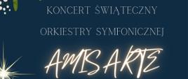 Plakat informacyjny dotyczący koncertu świątecznego Orkiestry Symfonicznej Amisarte odbywający się w dniu 22.12.2023 r. o godz. 17.00.
