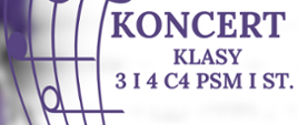 Na zdjęciu po lewej stronie znajduje się pięciolinia z nutami w orientacji pionowej. Po prawej stronie widnieje napis "Koncert klasy 3 i 4 C4 PSM I st.