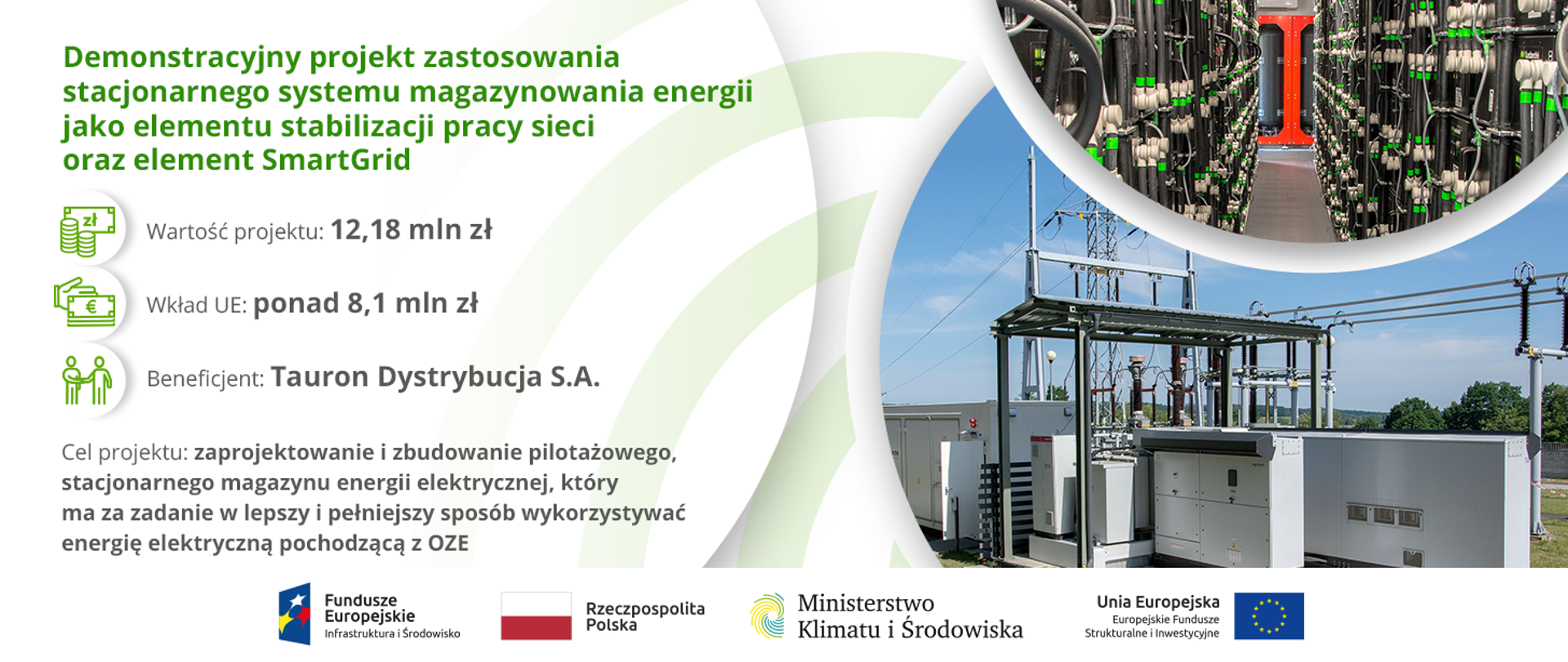 Infografika nt. Demonstracyjnego projektu zastosowania stacjonarnego systemu magazynowania energii jako elementu stabilizacji pracy sieci oraz element SmartGrid
Wartość projektu 12,18 mln zł
Dofinansowanie z UE ponad 8,1 mln zł