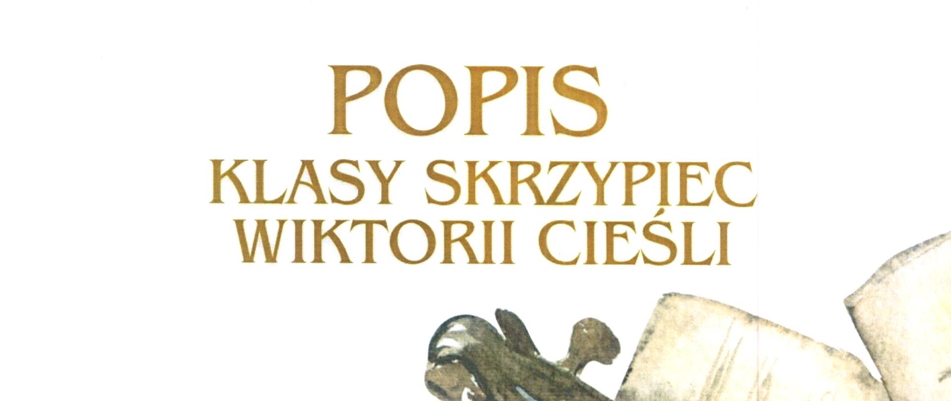 Plakat z wydarzeniem - Popis klasy skrzypiec Wiktorii Cieśli, który odbędzie się 4 grudnia 2023r. o godz. 16:30 w auli ZPSM w Dębicy; tło na plakacie białe, na boku prawej strony umieszczony jest kolorowy szkic skrzypiec i nut, napisy szkoły, wykonawców, akompaniatora oraz miejsce gdzie odbędzie się popis w kolorze czarnym, napis popis klasy skrzypiec Wiktorii Cieśli a także dzień i godzina popisu w kolorze złotym