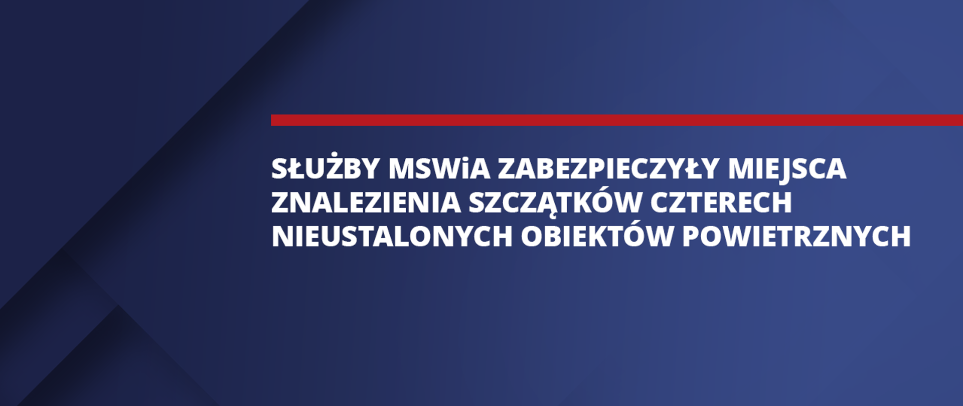 Służby MSWiA zabezpieczyły miejsca znalezienia szczątków czterech nieustalonych obiektów powietrznych