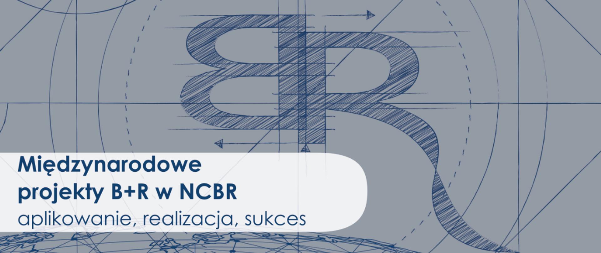 Międzynarodowe projekty B+R w NCBR – aplikowanie, realizacja, sukces