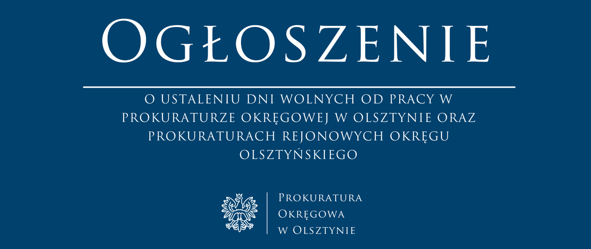OGŁOSZENIE O USTALENIU DNI WOLNYCH OD PRACY W PROKURATURZE OKRĘGOWEJ W OLSZTYNIE ORAZ PROKURATURACH REJONOWYCH OKRĘGU OLSZTYŃSKIEGO