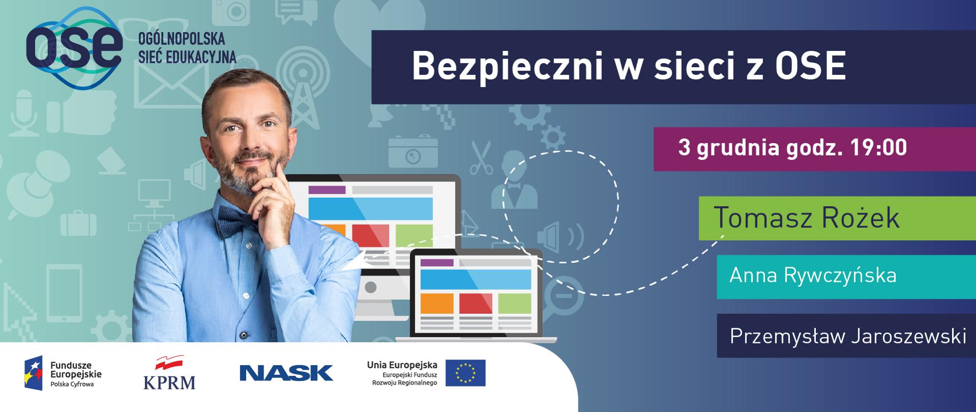 Z lewej strony zdjęcie Tomasza Rożka, z prawej - tekst: 3 grudnia godz. 19.00 Tomasz Rożek, Anna Rywczyńska, Przemysław Jaroszewski. Na górze tekst - Bezpieczni w sieci z OSE. W tle grafiki przedstawiające komputer i laptopa oraz kojarzące się z internetem ikony.