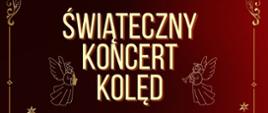 Plakat z ciemnobordowym tłem, białymi literkami napis Świąteczny koncert kolęd.