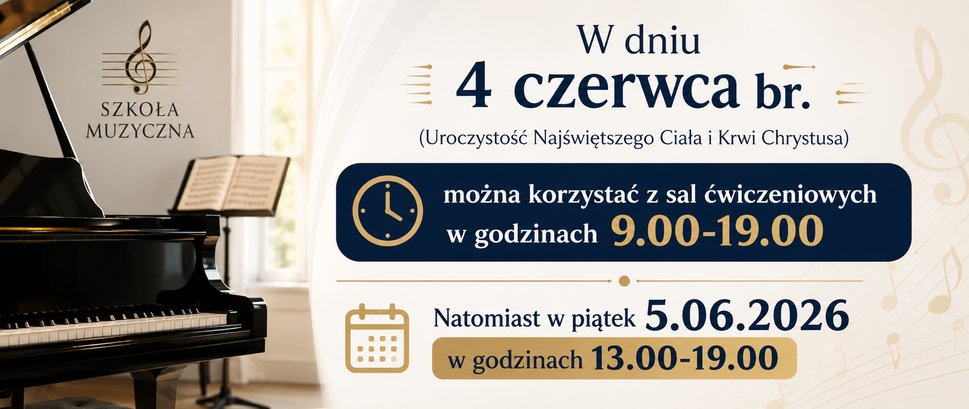Informacja dla uczniów szkoły muzycznej: 4 czerwca 2026 r. (Uroczystość Najświętszego Ciała i Krwi Chrystusa) sale ćwiczeniowe są dostępne w godzinach 9:00–19:00. 5 czerwca 2026 r. (piątek) sale ćwiczeniowe są dostępne w godzinach 13:00–19:00.