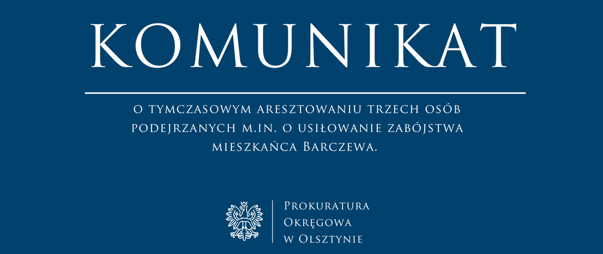 Komunikat o tymczasowym aresztowaniu trzech osób podejrzanych m.in. o usiłowanie zabójstwa mieszkańca Barczewa. 