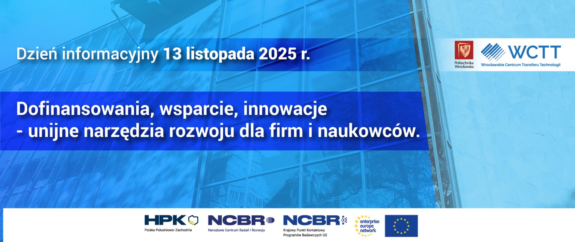 Dzień informacyjny – 13 listopada 2025 r.
Dofinansowania, wsparcie, innowacje – unijne narzędzia rozwoju dla firm i naukowców
