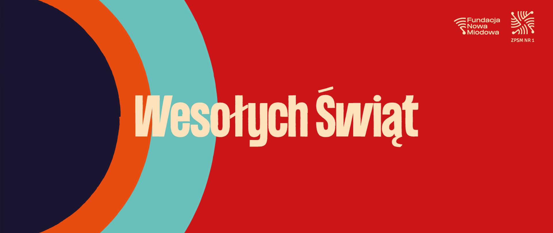 Kartka świąteczna na czerwonym tle z kolorowymi koncentrycznymi łukami po lewej stronie w odcieniach granatu, pomarańczowego i turkusowego. Po prawej stronie duży kremowy napis: 'Wesołych Świąt'. W prawym górnym rogu logotypy Fundacji Nowa Miodowa i ZPSM Nr 1.