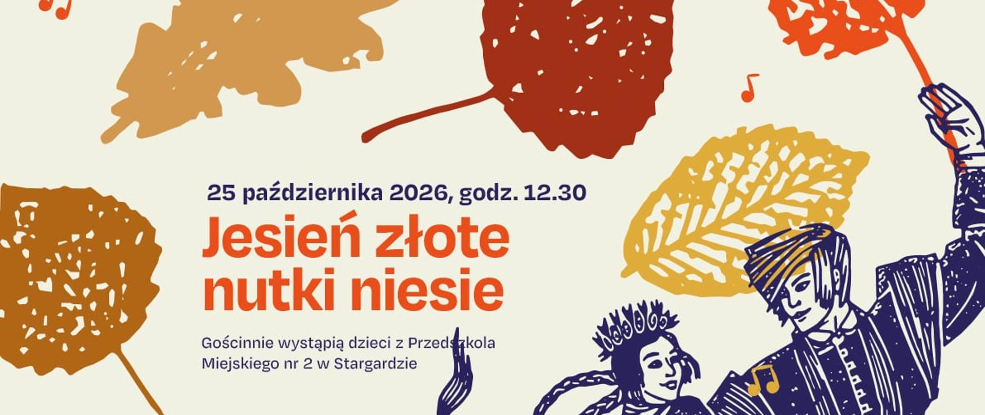 Plakat informujący Rodzinnych Porankach Muzycznych: Jesień złote nutki niesie - w dniu 25 października 2026, oraz Hurra, skoczmy do mazura w dniu 22 listopada 2026 o godzinie 12.30. Plakat utrzymany jest w ciepłej, jesiennej stylistyce. Na beżowym tle rozmieszczono rozrzucone liście w odcieniach złota, rdzy i czerwieni. Po prawej stronie umieszczono granatową grafikę przedstawiającą parę tańczącą mazura. Napisy informacyjne utrzymane są w kolorze granatowym i pomarańczowym.