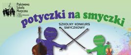 Plakat konkursu smyczkowego. Tło w kolorze jasnozielonym i jasnoniebieskim. W lewym górnym rogu logo szkoły, centralnie tekst w kolorze fioletowym i zielonym zakrzywiony po łuku: potyczki na smyczki. Poniżej tekst w kolorze czarnym: szkolny konkurs smyczkowy. Na pierwszym planie dwie postacie w kolorach fioletowym i zielonym z instrumentami ( skrzypce i kontrabas) trzymające w dłoniach smyczki imitując pojedynek.