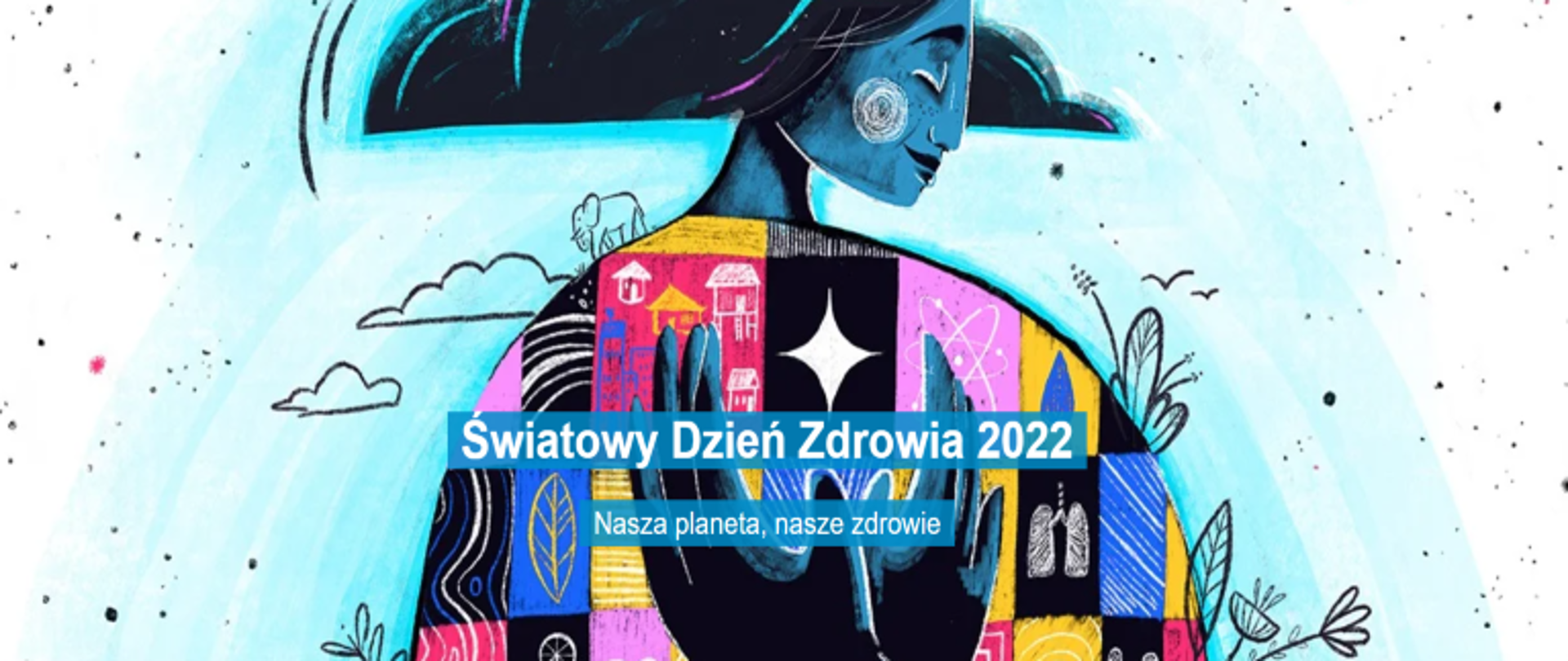 Światowy Dzień Zdrowia 2022 Nasza planeta, nasze zdrowie