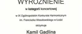 Dyplom Wyróżnienia w kategorii koncertowej dla Kamila Gadliny w dziewiątym Ogólnopolskim Konkursie Harmonicznym imienia Franciszka Wesołowskiego w Łodzi w dniach od dwudziestego pierwszego do dwudziestego drugiego marca dwa tysiące dwudziestego piątego roku.