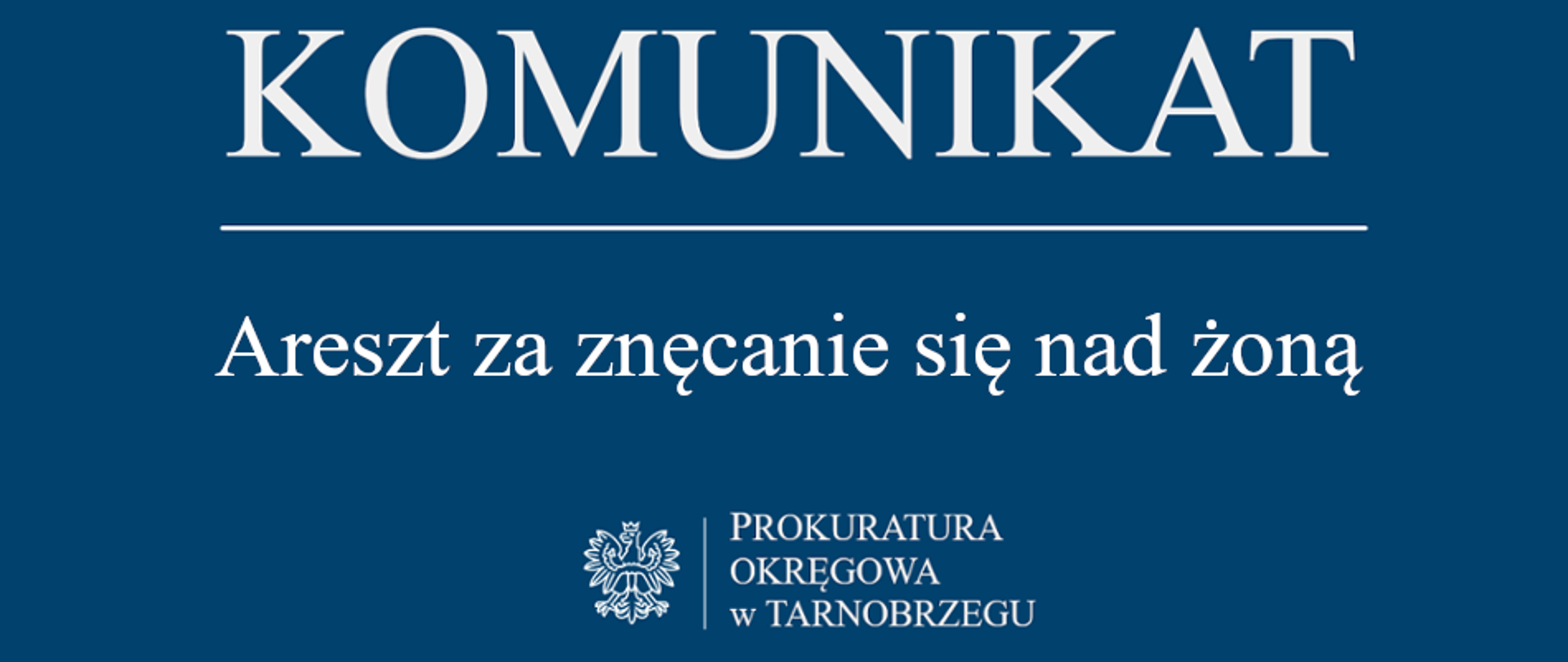 Komunikat Rzecznika Prasowego Prokuratury Okręgowej w Tarnobrzegu z dnia 03-03-2025 r. - Areszt za znęcanie się nad żoną