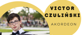 Plakat koncertowy zapowiadający występ akordeonisty Victora Czulińskiego. W centralnej części plakatu znajduje się zdjęcie młodego muzyka grającego na akordeonie, ubranego w białą koszulę, muszkę i okulary, z plenerowym tłem w rozmyciu. Tytuł 'KONCERT' umieszczony jest u góry, a poniżej, w żółtym kole, widnieje nazwisko artysty – Victor Czuliński oraz jego instrument – akordeon. Na plakacie znajduje się również program koncertu, obejmujący utwory takich kompozytorów jak J. S. Bach, D. Scarlatti, F. Angelis, B. Precz i W. Zołotariow. Wydarzenie odbędzie się 12 marca 2025 roku o godzinie 18:00 w sali koncertowej.