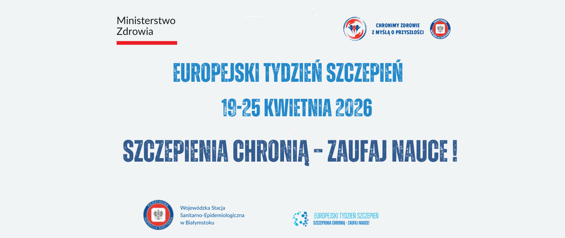 W górnej lewej części widnieje logotyp Ministerstwa Zdrowia z czerwonym podkreśleniem. W górnej prawej części umieszczono dwa okrągłe logotypy związane z ochroną zdrowia i Państwową Inspekcją Sanitarną oraz hasło „Chronimy zdrowie z myślą o przyszłości”. Centralną część grafiki zajmuje duży, wyraźny napis w kolorze niebieskim „Europejski Tydzień Szczepień”. Poniżej, mniejszą czcionką, podano termin wydarzenia: „19–25 kwietnia 2026”. Niżej umieszczono główne hasło kampanii, zapisane dużymi, ciemnoniebieskimi literami „Szczepienia chronią – zaufaj nauce!”.
W dolnej części grafiki, po lewej stronie, znajduje się logotyp Wojewódzkiej Stacji Sanitarno-Epidemiologicznej w Białymstoku wraz z podpisem. Po prawej stronie umieszczono dodatkowe oznaczenie graficzne Europejskiego Tygodnia Szczepień z powtórzeniem hasła kampanii.