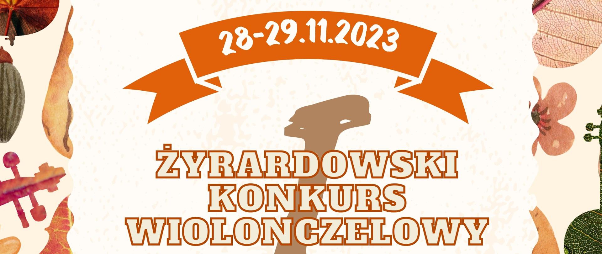 Plakat na jasnym beżowym tle, w koło ułożona ramka z grafikami jesiennych liści, na górze wiolonczela w kształcie, kolorze liścia, napis na pomarańczowym tle "28-29.11.2023"
Poniżej centralnie napis "Żyrardowski konkurs wiolonczelowy"