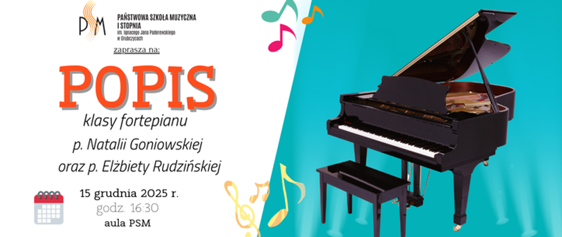 Baner ogłaszający popis klasy fortepianu pani Natalii Goniowskiej oraz p. Elżbiety Rudzińskiej. Po lewej na białym tle u góry logo szkoły i napis popis, u dołu data: 15 grudnia 2025 r. godzina 16:30 aula psm, po prawej na błękitnym tle grafika przedstawiająca fortepian