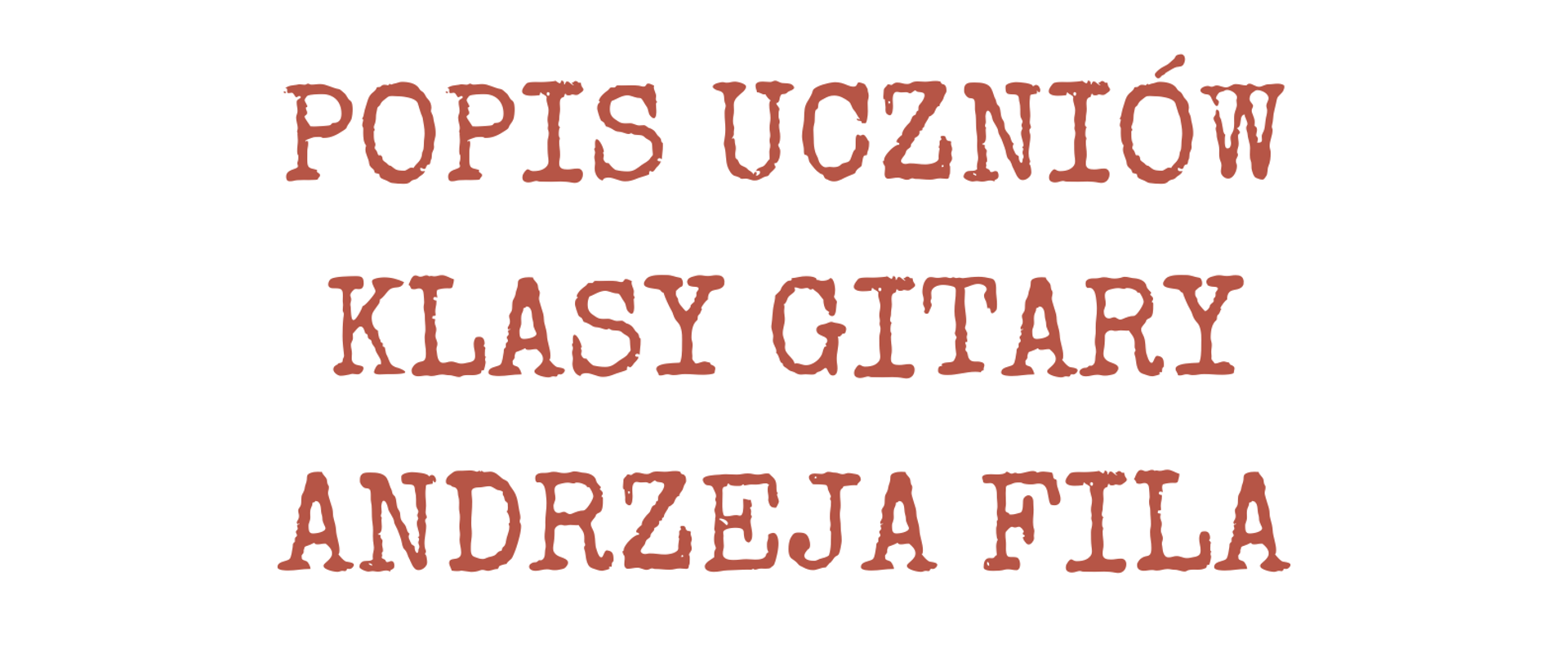 Plakat w kolorze białym. Głównym motywem jest sylwetka chłopca z gitarą. Gitarzysta ma bujną, kręconą fryzurę, okulary i krótkie spodenki na szelkach. Dookoła niego jest grafika poskręcanej pięciolinii z kluczem wiolinowym i kolorowymi nutami. Grafika wyraża pogodny, luźny nastrój. Ponad tą grafiką umieszczono tekst w kolorze brązowo/czerwonym o treści: "Popis Uczniów Klasy Gitary Andrzeja Fila". U dołu plakatu są informacje organizacyjne o brzmieniu: "4 kwietnia 2024, godz. 18.00, Aula PSM".