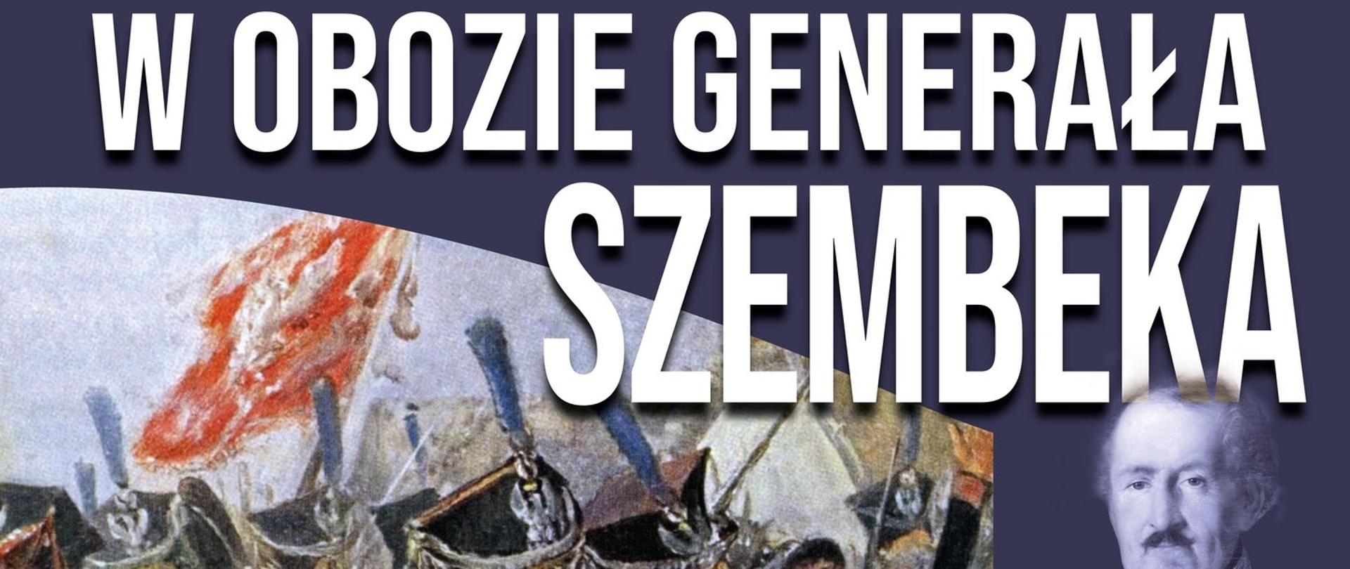 W centralnej części plakatu fragment obrazu żołnierzy na bitwie. Po prawej stronie grafiki popiersie generała Szembeka i Fryderyka Chopina. Na górze plakatu tytuł wydarzenia "W obozie generała Szembeka. Na środku data 27 sierpnia 2023 r. Poniżej na białym tle wypisane wydarzenia odbywające się w Amfiteatrze, w parku im. F. Chopina w Sochaczewie. Na samym dole logotypy organizatorów i patronatów medialnych