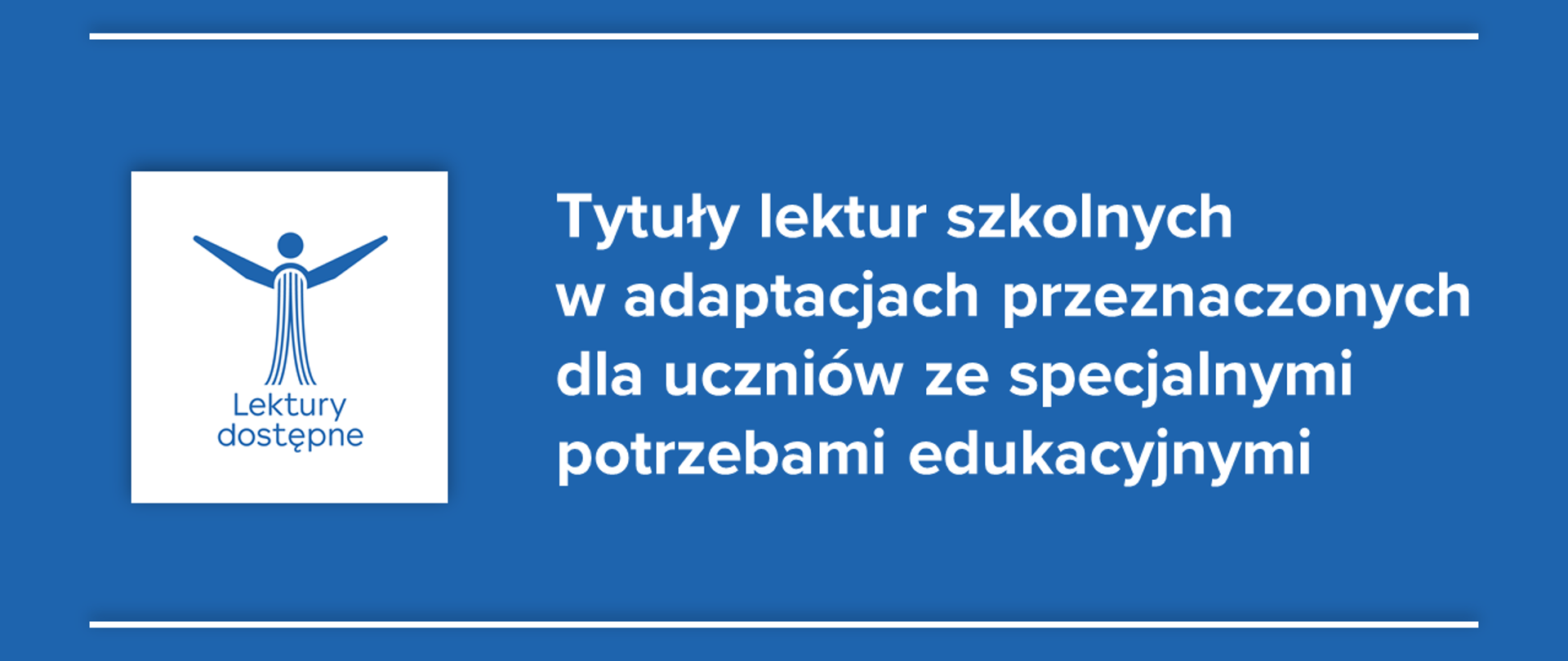 Niebieskie tło z logo "Lektury dostępne" oraz tekstem :"Tytuły lektur szkolnych w adaptacjach przeznaczonych dla uczniów ze specjalnymi potrzebami edukacyjnymi"