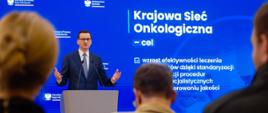 Premier Mateusz Morawiecki podczas konferencji dot. Krajowej Sieci Onkologicznej.
