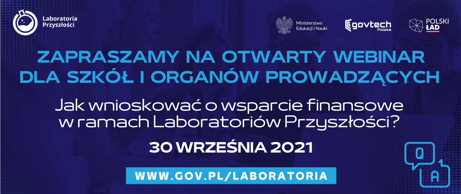 Zapraszamy na otwarty webinar dla szkół i organów prowadzących ,,Jak wnioskować o wsparcie finansowe w ramach Laboratoriów Przyszłości?"
30 września 2021
www.gov.pl/laboratoria