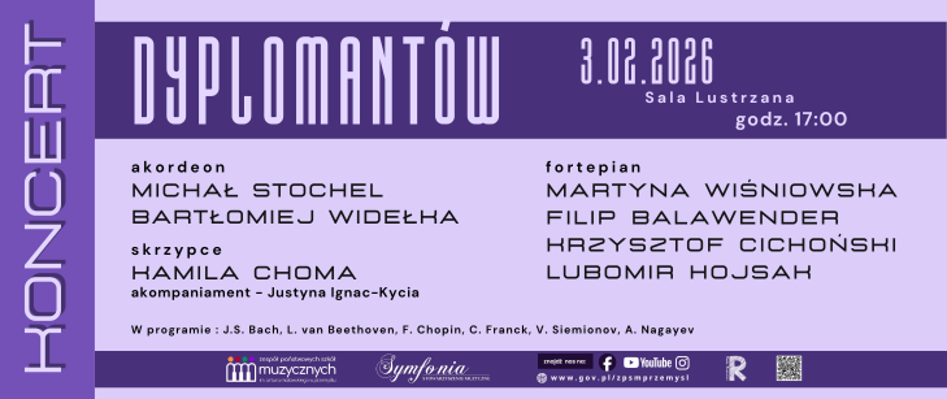 Plakat w odcieniach fioletu zapowiadający Koncert Dyplomantów Zespołu Państwowych Szkół Muzycznych im. Artura Malawskiego w Przemyślu. Duży napis „Koncert Dyplomantów”. Data: 3.02.2026, godzina 17:00. Miejsce: Sala Lustrzana ZPSM w Przemyślu. Wystąpią: akordeon – Michał Stochel, Bartłomiej Widełka; skrzypce – Hamila Choma; fortepian – Martyna Wiśniowska, Filip Balawender, Krzysztof Cichoński, Lubomir Hojsak. Akompaniament: Justyna Ignac-Kycia. W programie utwory J.S. Bacha, L. van Beethovena, F. Chopina, C. Francka, V. Siemionova, A. Nagayeva. Na dole logotypy szkoły i partnerów oraz ikony mediów społecznościowych.