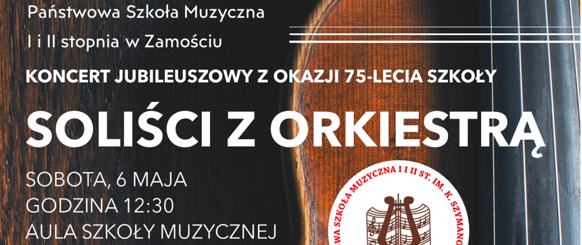 Tło plakatu stanowi realistyczne i pełne detali zdjęcie skrzypiec leżących na drewnianym blacie z lutniczego, ciemnego drewna o pięknej strukturze, kolorze i usłojeniu. Skrzypce przedstawione są w zbliżeniu, ukazującym usłojenie, obtarcia i spękane fragmenty górnej płyty instrumentu. Na widocznej chwytni w kolorze hebanu i na obszarze pod strunami, ślady kalafonii od smyczka. Zdjęcie jest bardzo realistyczne i szczegółowe. Skrzypce umieszczono na prawej stronie plakatu. Strona lewa, to wspomniany blat z ciemniejszego drewna. W górnej części pudła rezonansowego skrzypiec umieszczono logo szkoły, w formie białego koła, z lirą na tle nut, otoczoną okrągłym napisem z nazwą szkoły w kolorze czerwonym. Na opisanym tle znajdują się napisy w kolorze białym z informacjami o imprezie. Od góry: "Państwowa Szkoła Muzyczna I i II stopnia w Zamościu. Koncert Jubileuszowy z okazji 75-lecia szkoły. SOLIŚCI Z ORKIESTRĄ. Sobota 6 maja, godzina 12.30, Aula szkoły muzycznej. Kamila Wróblewska-fortepian, Karolina Słotwińska-fortepian, Bartłomiej Tokarz-trąbka, Nikola Pilawa-wiolonczela, Izabela Borys-wiolonczela, Aleksandra Gancarz-skrzypce, Katarzyna Horoszkiewicz-skrzypce, Gabriela Nadolska-skrzypce, Katarzyna Wiśniewska-skrzypce. ORKIESTRA SYMFONICZNA I KAMERALNA pod dyrekcją ŁUKASZA SIDORUKA. W programie: E. Grieg, C. Saint-Saens, J. Neruda, A. Vivaldi, E. Morricone, J. Williams". U dołu plakatu znajdują się loga Patronów Medialnych. Od lewej: Kronika Tygodnia, TVP3 Lublin, Katolickie Radio Zamość, Polskie Radio Lublin. 