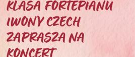 Na różowym tle zaproszenie na koncert klasy fortepianu pisany czerwoną czcionką.