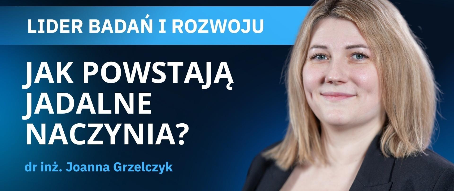 LIDER Badań i Rozwoju - dr inż. Joanna Grzelczyk
