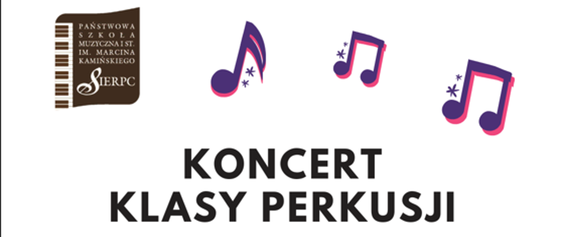 Plakat na białym tle. W lewym górnym rogu logo Państwowej Szkoły Muzycznej I st. im. Marcina Kamińskiego w Sierpcu. Pośrodku nutki, napis: Koncert klasy perkusji Doroty Cichor, akompaniatorzy: Sławomir Makowski, Konrad Mazurowski, oraz data: 15.12.2022 r., godz. 16.30. Poniżej na samym dole strony bębenek oraz nutki.