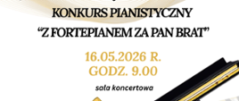 Na jasnym tle pośrodku tekst Konkurs Pianistyczny "Z fortepianem za pan brat", data: 16.05.2026 r., godz. 9.00, sala koncertowa.