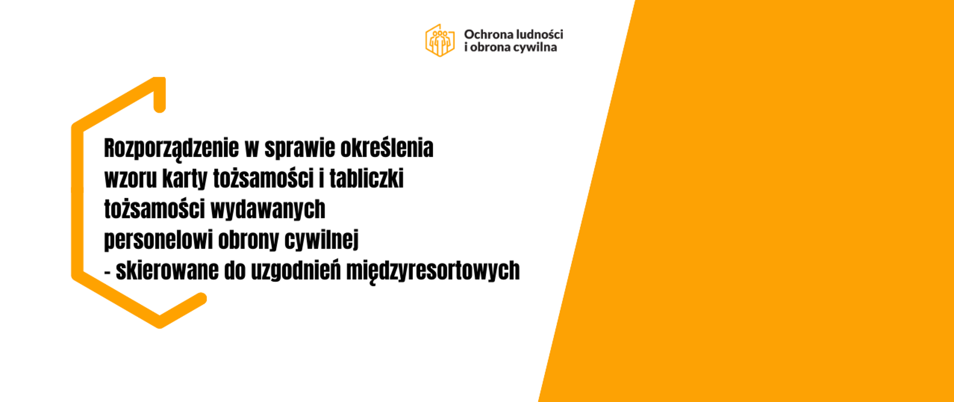 Po lewej stronie logotyp ochrony ludności i obrony cywilnej i napis Rozporządzenie w sprawie określenia wzoru karty tożsamości i tabliczki tożsamości wydawanych personelowi obrony cywilnej – skierowane do uzgodnień międzyresortowych. Po prawej pomarańczowy romb. 