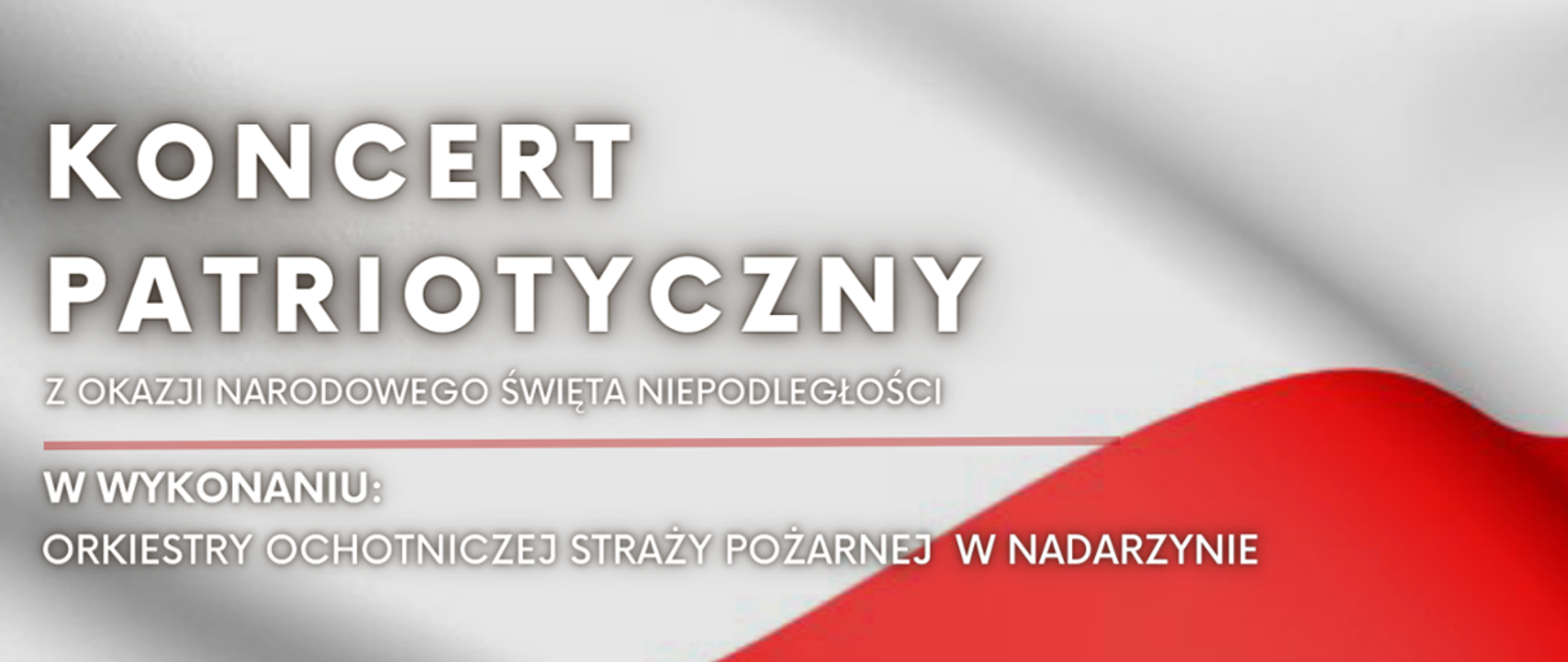 Na tle flagi polski w lewej części biały napis KONCERT PATRIOTYCZNY Z OKAZJI NARODOWEGO ŚWIĘTA NIEPODLEGŁOŚCI W WYKONANIU ORKIESTRY OCHOTNICZEJ STRAŻY POŻARNEJ W NADARZYNIE w lewym dolnym rogu logo youtube i napis TRANSMISJA LIVE w prawym dolnym rogu logo PSP