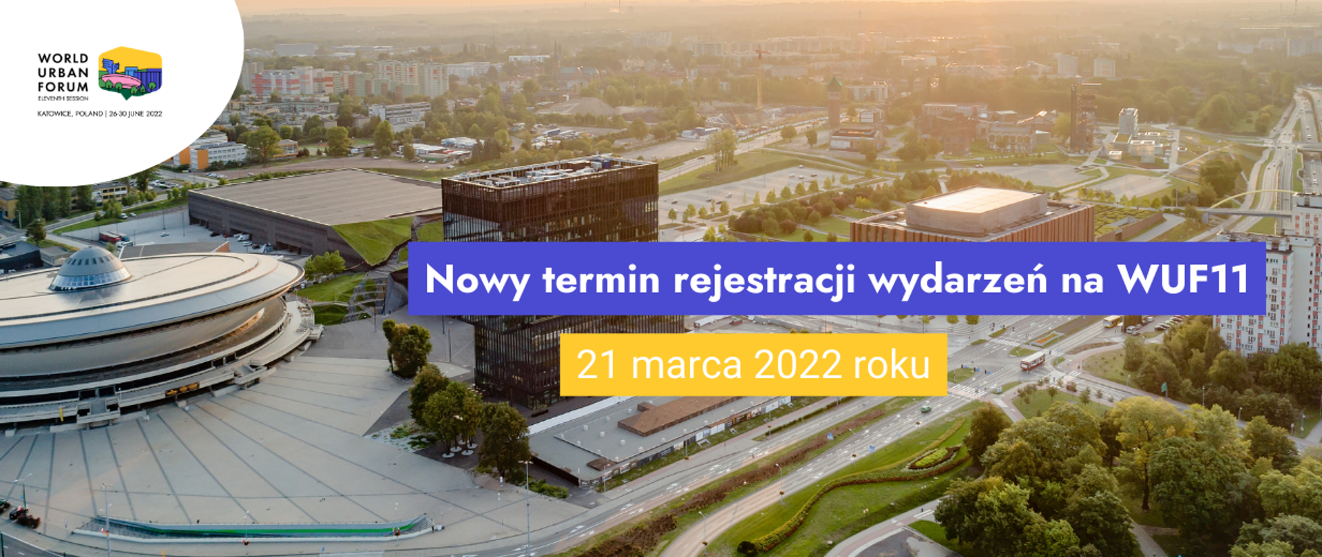 Na grafice zdjęcie panoramy Katowic oraz hasła: Nowy termin rejestracji na wydarzeń na WUF11 i 21 marca 2022 roku. W lewym górnym rogu logotyp WUF11. Na dole logotypy: po lewej UN-Habitat, MFiPR i Miasto Katowice oraz po prawej IRMiR i Rada Młodych.