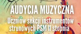Kolorowy plakat zapowiadający audycję muzyczną uczniów sekcji instrumentów strunowych. W tle abstrakcyjne plamy farby w intensywnych kolorach: pomarańczowym, czerwonym, różowym, żółtym, zielonym i niebieskim. Po prawej stronie widoczna jest ilustracja skrzypiec. U góry biegnie pięciolinia z nutami. Na środku duży biały napis: 'AUDYCJA MUZYCZNA'. Pod nim tekst: 'Uczniów sekcji instrumentów strunowych PSM II stopnia'. Niżej informacja: '16 marca 2026 godz. 18:30'. Poniżej napis: 'Sala koncertowa'. Dalej: 'Prowadzący: Maciej Woch'. Na dole nazwa szkoły: 'Państwowa Szkoła Muzyczna I i II stopnia im. Ignacego Jana Paderewskiego w Stalowej Woli'. W lewym dolnym rogu znajduje się logo PSM.