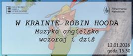 Na plakacie załączono grafikę na której widnieje postać bajkowa - Robin Hood. Całość jest utrzymana w żywych niebiesko-żółto-zielonych barwach. W lewym i prawym górnym rogu plakatu zamieszczono logotypy PSM w Grajewie oraz Filharmonii Narodowej. Na froncie plakatu widnieje tytuł koncertu: ,,W krainie Robin Hooda/Muzyka angielska wczoraj i dziś." W prawym dolnym rogu zamieszczono informacje o dacie i godzinie koncertu: 12.01.2026 roku o godzinie 15.30.