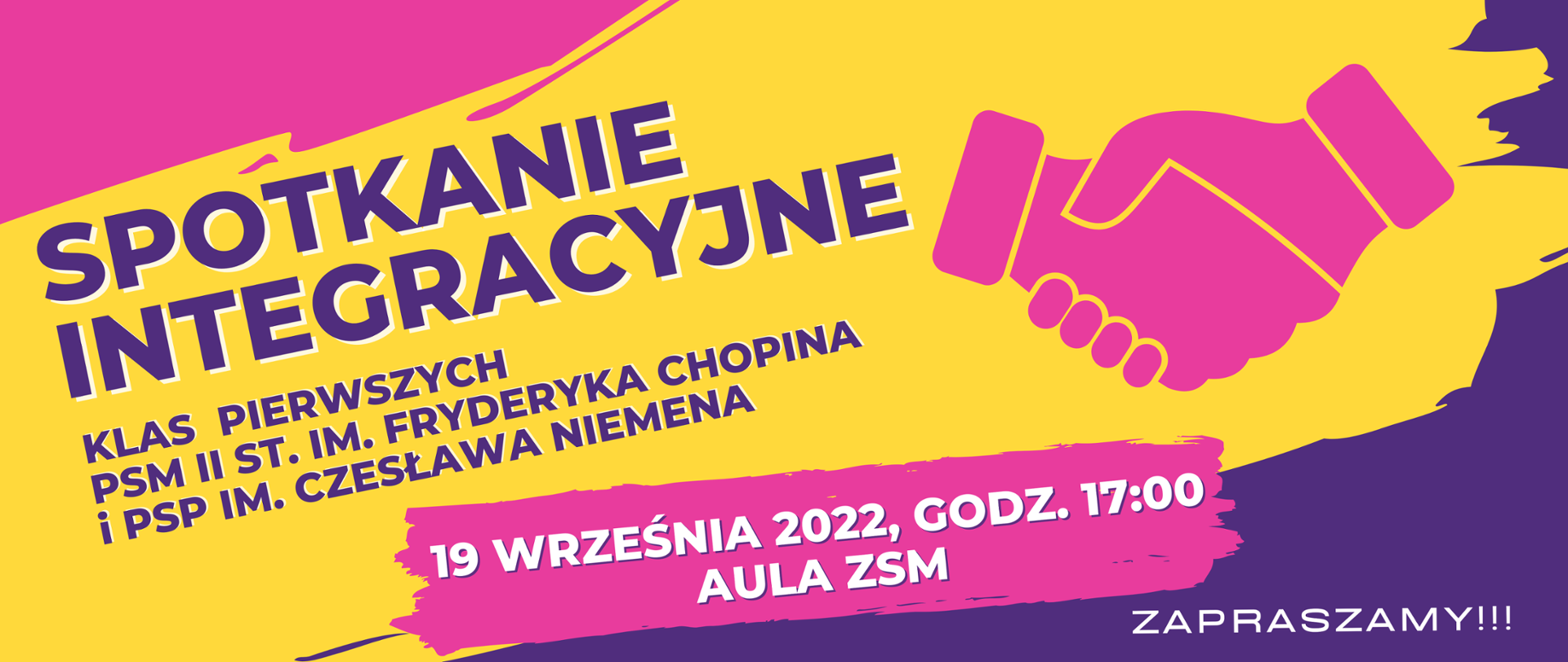 Żółto-różowo-fioletowy baner z różową grafiką uściśniętych dłoni. Tekst: Spotkanie integracyjne klas pierwszych PSM II st. im. Fryderyka Chopina I PSP im. Czesława Niemena. 19 września 2022, godz. 17:00 Aula ZSM