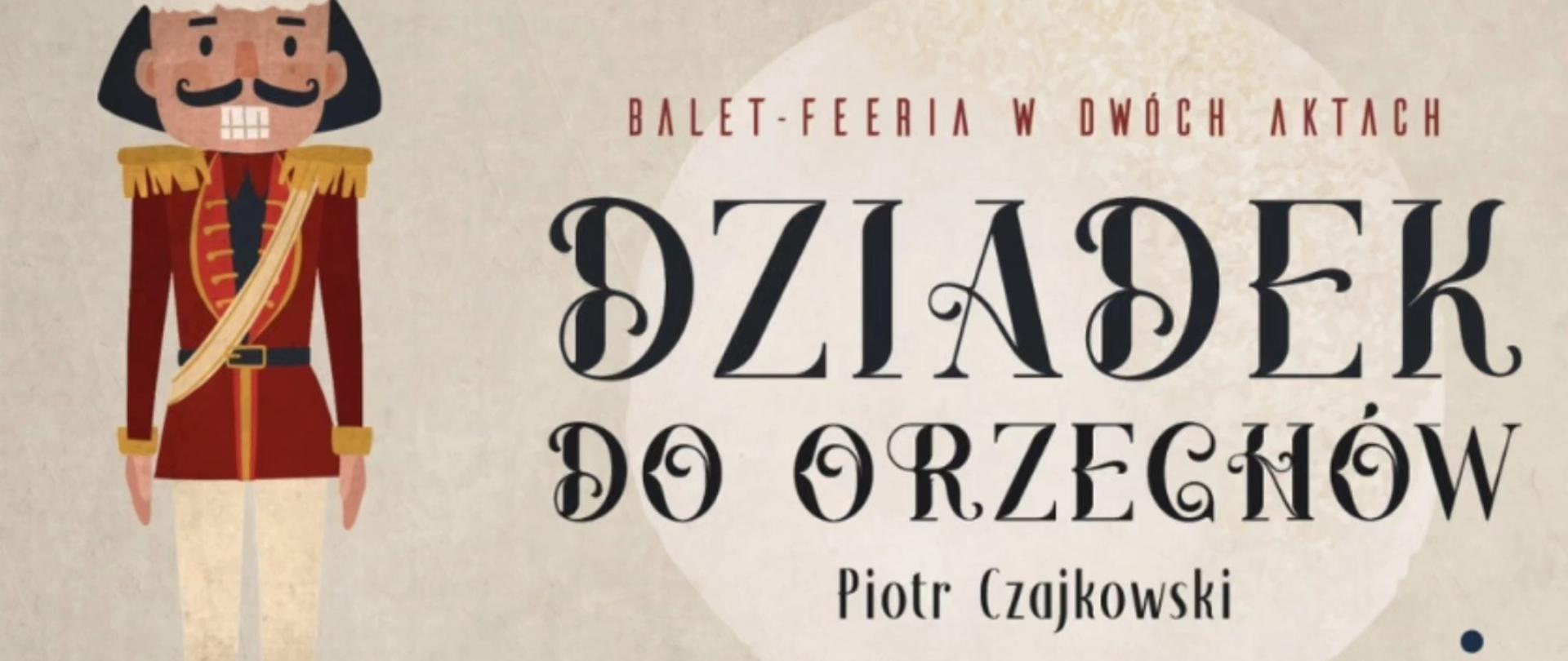 Plakat baletu „Dziadek do orzechów” Piotra Czajkowskiego. Po lewej ilustracja dziadka do orzechów w czerwonym mundurze i czapce, po prawej ozdobny tytuł „Dziadek do orzechów”