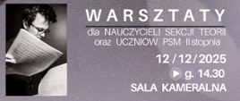 tło szare, z lewej strony czarno-białe zdjęcie Przemysława Packa. Obok zdjęcia informacje: Warsztaty dla nauczycieli sekcji teorii oraz uczniów PSM II stopnia, data 12 / 12 / 2025
Godz. 14.30, Sala kameralna.
