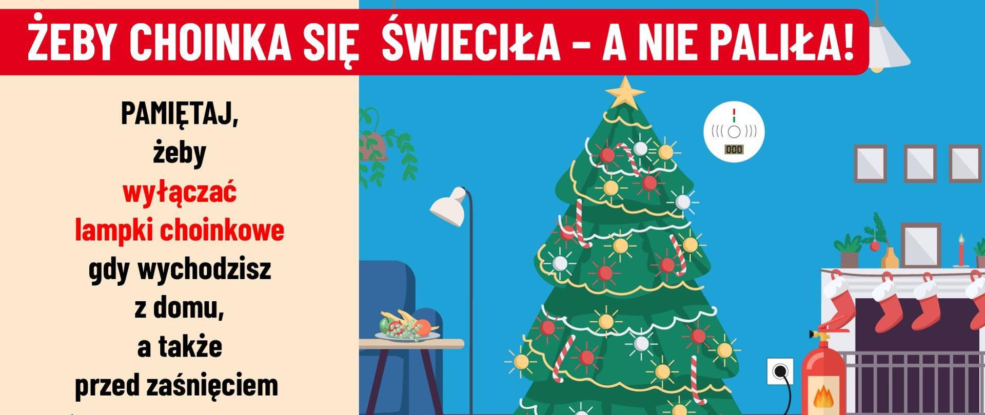 Plakat. Na czerwonym tle u góry biały napis. Żeby choinka się świeciła - a nie paliła. Na plakacie grafika choinki z lampkami i z prawej strony kominek. Z lewej strony napis.