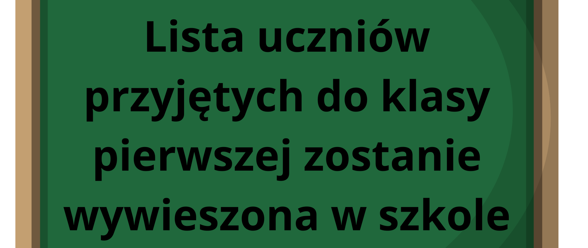 Tablica szkolna z zielonym tłem a na niej napis - lista uczniów przyjętych do klasy pierwszej zostanie wywieszona w szkole 20 czerwca