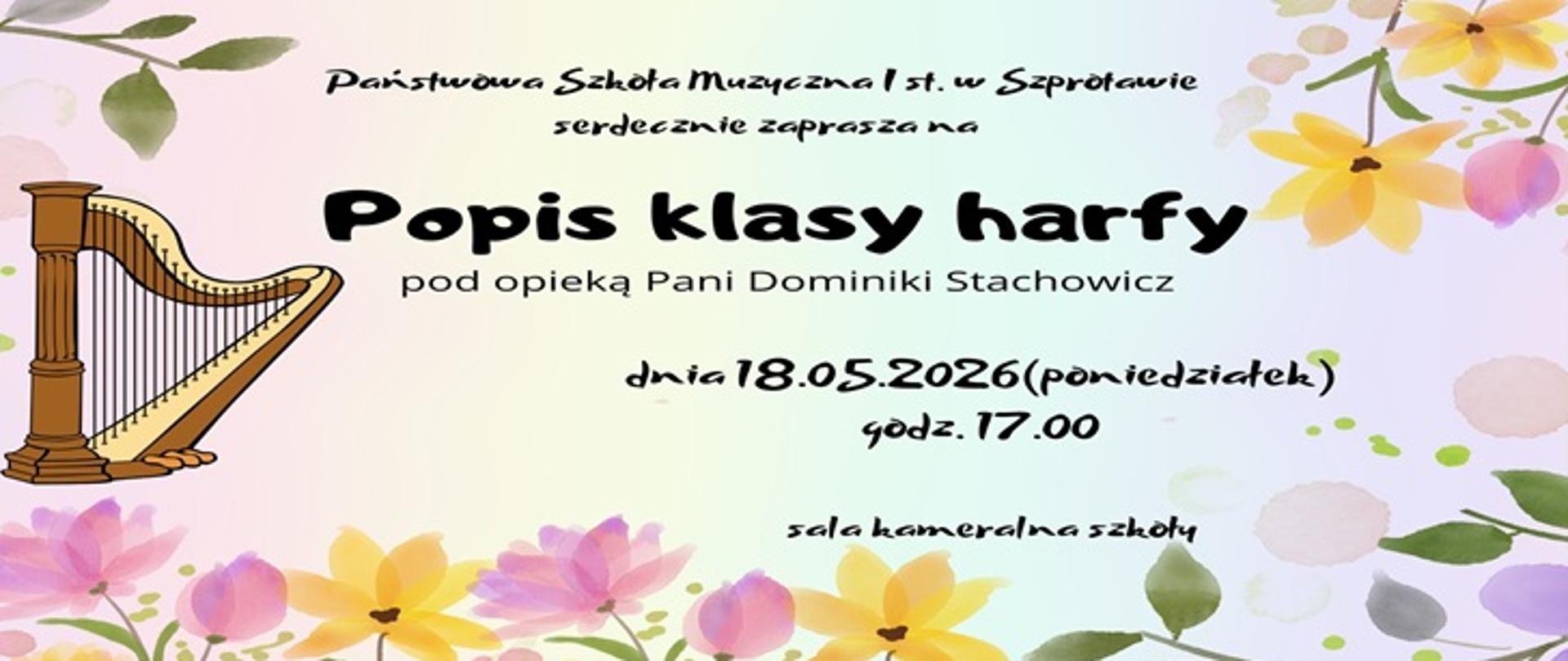 Na niebieskim tle treść: Państwowa Szkoła Muzyczna I st. w Szprotawie serdecznie zaprasza na popis klasy harfy pod opieką Pani Dominiki Stachowicz dnia 18.05.2026r. (poniedziałek) godz. 17.00, sala kameralna szkoły. Wokół tekstu rysunek kwiatów.