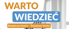 Tekst "Warto wiedzieć. Bezpieczny Senior - Świadomy Senior".