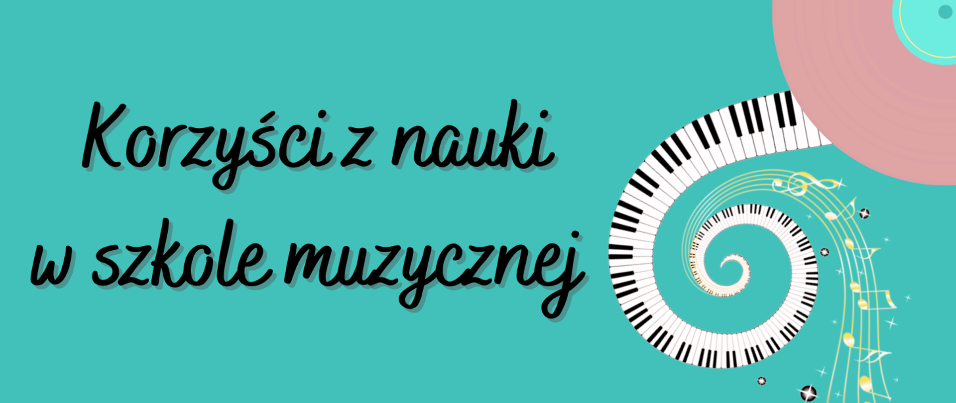 z prawej strony grafika płyty winylowej oraz klawiatury fortepianowej, z lewej strony napis: "Korzyści z nauki w szkole muzycznej", całość na niebieskim tle