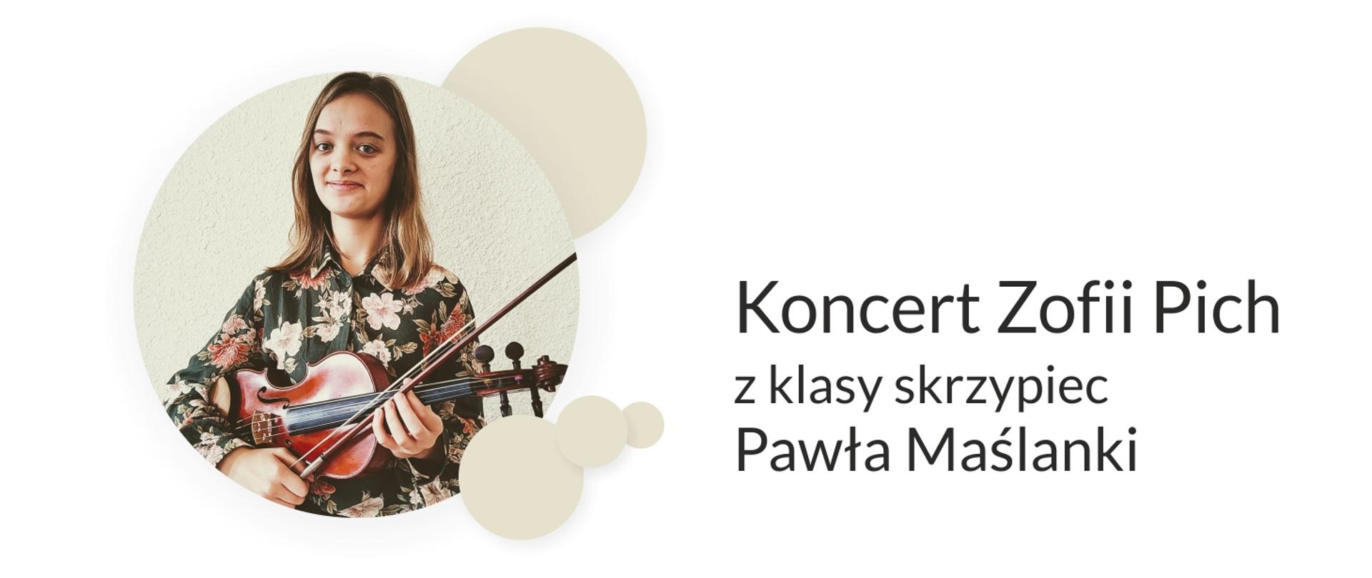 Grafika przedstawia zdjęcie Zofii Pich oraz prezentuje napis Koncert Zofii Pich z klasy skrzypiec Pawła Maślanki